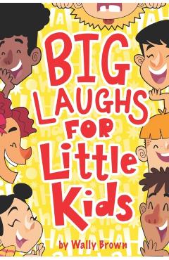 Big Laughs For Little Kids: Joke Book for Boys and Girls ages 5-7 - Wally Brown