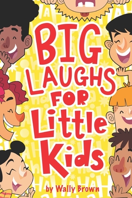 Big Laughs For Little Kids: Joke Book for Boys and Girls ages 5-7 - Wally Brown