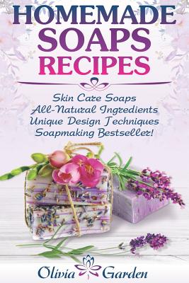 Homemade Soaps Recipes: Natural Handmade Soap, Soapmaking book with Step by Step Guidance for Cold Process of Soap Making ( How to Make Hand M - Olivia Garden