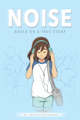 Noise: A graphic novel based on a true story - Kathleen Raymundo
