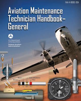 Aviation Maintenance Technician Handbook - General: Faa-H-8083-30a (Black & White) - Federal Aviation Administration