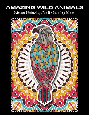 Amazing Wild Animals: Beautiful Wildlife Animal Mandala Coloring Books for Adults - Stress Relieving Animal Patterns Adult Relaxation Mandal - Ladymberries Publishing