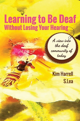 Learning To Be Deaf Without Losing Your Hearing - Kim Harrell