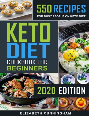 Keto Diet Cookbook For Beginners: 550 Recipes For Busy People on Keto Diet - Elizabeth Cunningham
