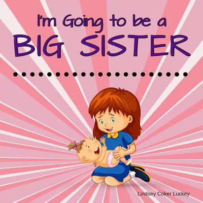 I'm Going to be a Big Sister - Lindsey Coker Luckey
