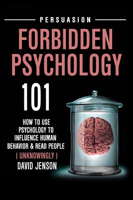 Forbidden Psychology 101: How to Use Psychology to Influence Human Behavior and Read People ( Unknowingly ) - David Jenson