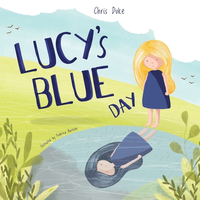 Lucy's Blue Day: Children's Mental Health Book - Federica Bartolini