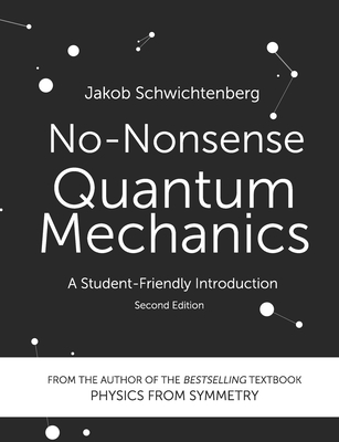 No-Nonsense Quantum Mechanics: A Student-Friendly Introduction, Second Edition - Jakob Schwichtenberg
