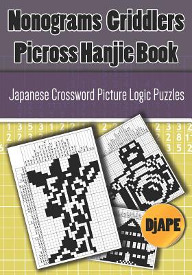 Nonograms Griddlers Picross Hanjie Book: Japanese Crossword Picture Logic Puzzles - Djape