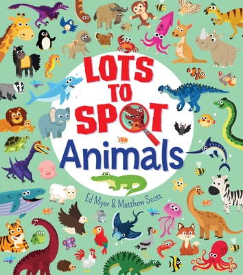 Lots to Spot: Animals - Ed Myer