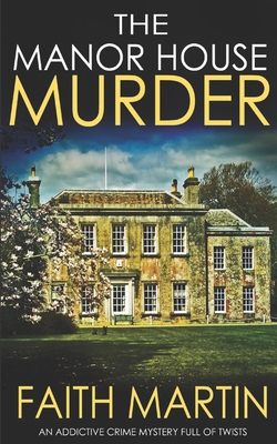 THE MANOR HOUSE MURDER an addictive crime mystery full of twists - Faith Martin