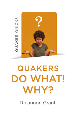 Quaker Quicks - Quakers Do What! Why? - Rhiannon Grant
