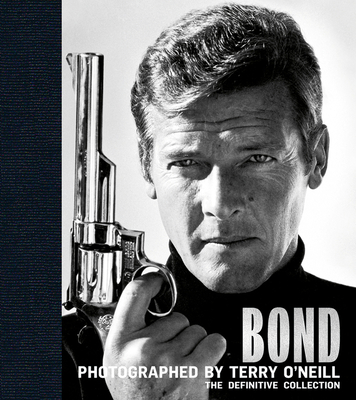 Bond: Photographed by Terry O'Neill: The Definitive Collection - Terry O'neill