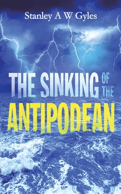 The Sinking of the Antipodean - Stanley A. W. Gyles