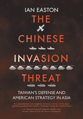 The Chinese Invasion Threat: Taiwan's Defense and American Strategy in Asia - Ian Easton
