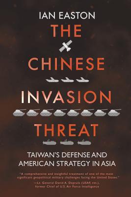 The Chinese Invasion Threat: Taiwan's Defense and American Strategy in Asia - Ian Easton