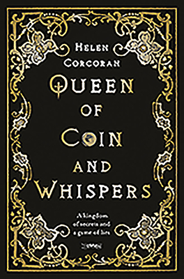 Queen of Coin and Whispers: A Kingdom of Secrets and a Game of Lies - Helen Corcoran