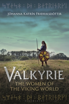 Valkyrie: The Women of the Viking World - J�hanna Katr�n Fri�riksd�ttir