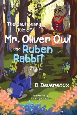 The Cautionary Tale of Mr. Oliver Owl & Ruben Rabbit - D. Devereoux