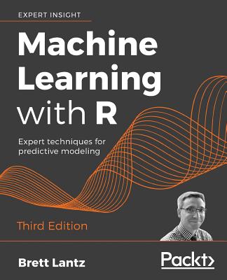 Machine Learning with R - Third Edition: Expert techniques for predictive modeling - Brett Lantz