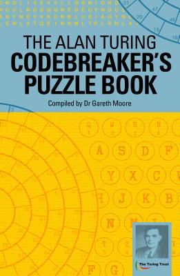 The Alan Turing Codebreaker's Puzzle Book - Gareth Moore