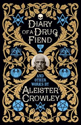 Diary of a Drug Fiend and Other Works by Aleister Crowley - Aleister Crowley