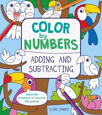 Color by Numbers: Adding and Subtracting - Claire Stamper