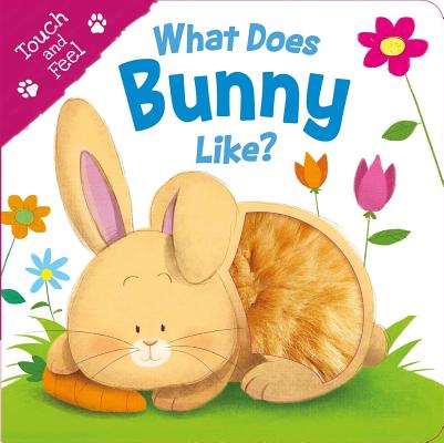 What Does Bunny Like? (Touch & Feel) - Igloo Books