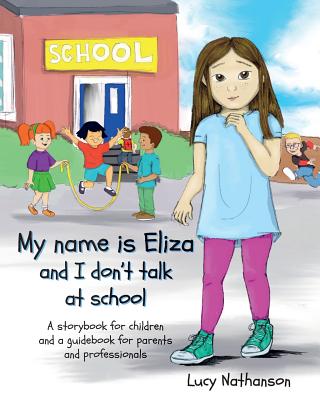 My name is Eliza and I don't talk at school - Lucy Nathanson
