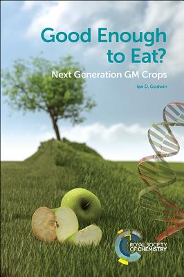 Good Enough to Eat?: Next Generation GM Crops - Ian D. Godwin