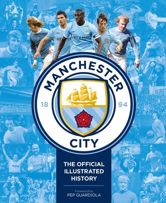 Manchester City: The Official Illustrated History: The Official Illustrated History - David Clayton
