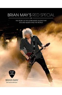 Brian May's Red Special: The Story of the Home-Made Guitar That Rocked Queen and the World - Brian May