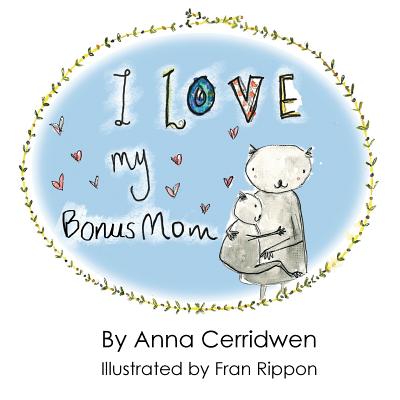 I Love My Bonus Mom - Anna Cerridwen