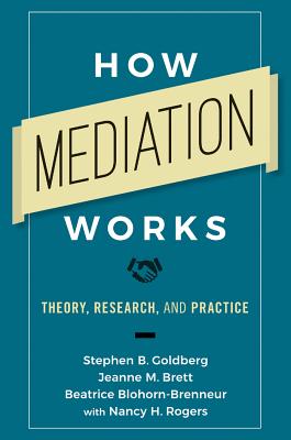 How Mediation Works: Theory, Research, and Practice - Stephen B. Goldberg