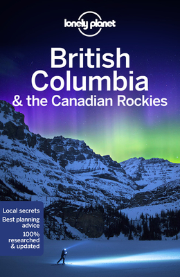Lonely Planet British Columbia & the Canadian Rockies - Lonely Planet