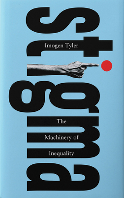 Stigma: The Machinery of Inequality - Imogen Tyler