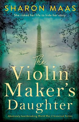 The Violin Maker's Daughter: Absolutely heartbreaking World War 2 historical fiction - Sharon Maas