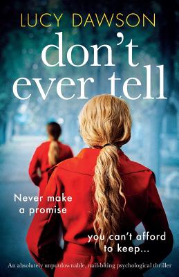 Don't Ever Tell: An absolutely unputdownable, nail-biting psychological thriller - Lucy Dawson