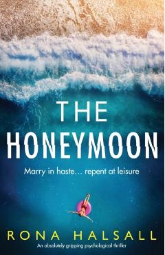The Honeymoon: An absolutely gripping psychological thriller - Rona Halsall