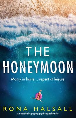 The Honeymoon: An absolutely gripping psychological thriller - Rona Halsall