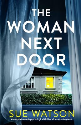 The Woman Next Door: An unputdownable psychological thriller with a stunning twist - Sue Watson