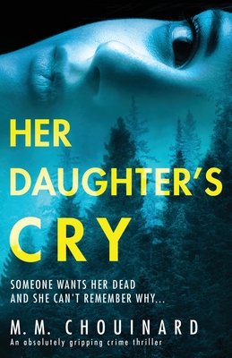 Her Daughter's Cry: An absolutely gripping crime thriller - M. M. Chouinard