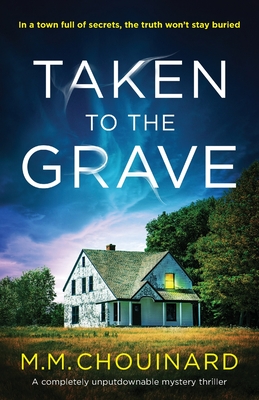 Taken to the Grave: A completely unputdownable mystery thriller - M. M. Chouinard