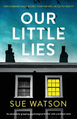 Our Little Lies: An absolutely gripping psychological thriller with a brilliant twist - Sue Watson