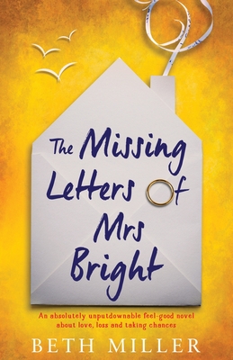 The Missing Letters of Mrs Bright: An absolutely unputdownable feel good novel about love, loss and taking chances - Beth Miller