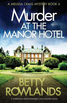 Murder at the Manor Hotel: A completely unputdownable cozy mystery novel - Betty Rowlands