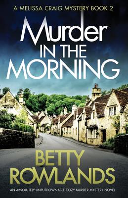 Murder in the Morning: An absolutely unputdownable cozy murder mystery novel - Betty Rowlands
