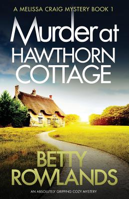 Murder at Hawthorn Cottage: An Absolutely Gripping Cozy Mystery - Rowlands Betty