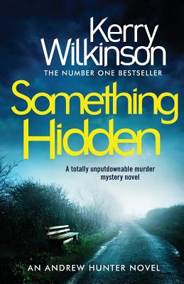 Something Hidden: A Totally Unputdownable Murder Mystery Novel - Kerry Wilkinson