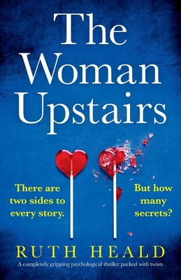 The Woman Upstairs: A completely gripping psychological thriller packed with twists - Ruth Heald